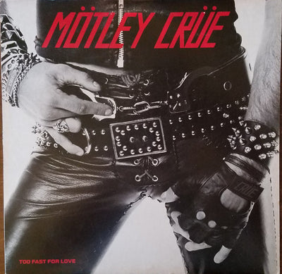 Mötley Crüe – Too Fast For Love (1982 Pressing [R10863020], Goat Hair Cleaned, Cover Vg+/Media Vg-) – Used LP
