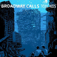 Broadway Calls – Toxic Kids – Used LP